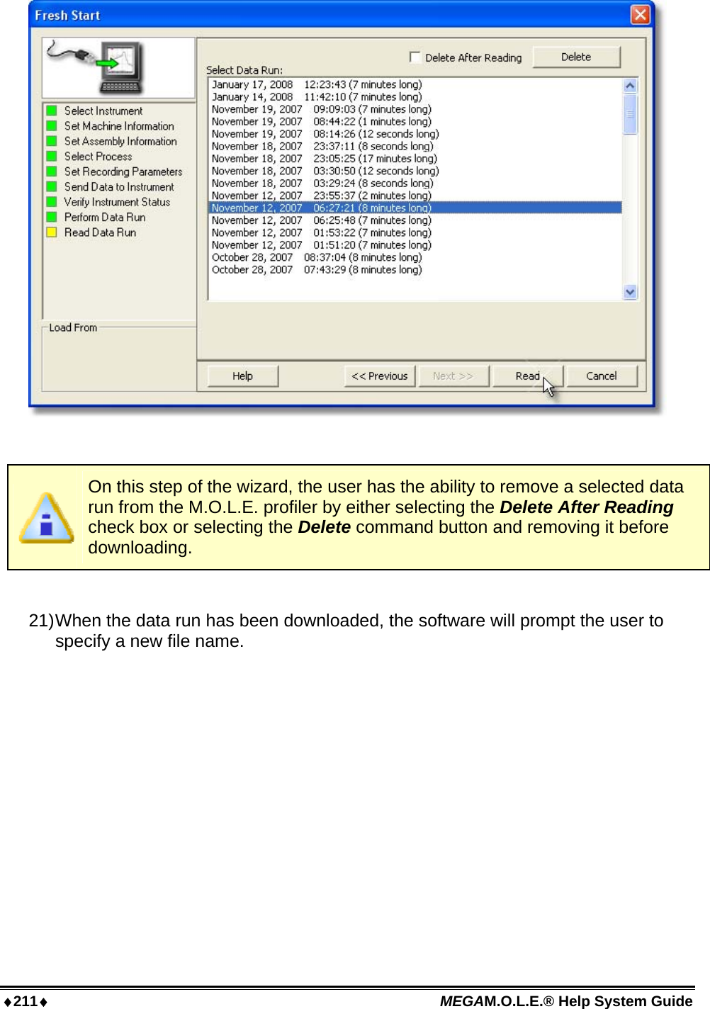 ♦211♦ MEGAM.O.L.E.® Help System Guide     On this step of the wizard, the user has the ability to remove a selected data run from the M.O.L.E. profiler by either selecting the Delete After Reading check box or selecting the Delete command button and removing it before downloading.  21) When the data run has been downloaded, the software will prompt the user to specify a new file name. 