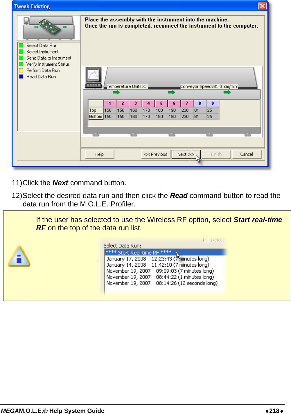 MEGAM.O.L.E.® Help System Guide  ♦218♦  11) Click  the  Next command button. 12) Select the desired data run and then click the Read command button to read the data run from the M.O.L.E. Profiler.  If the user has selected to use the Wireless RF option, select Start real-time RF on the top of the data run list.  