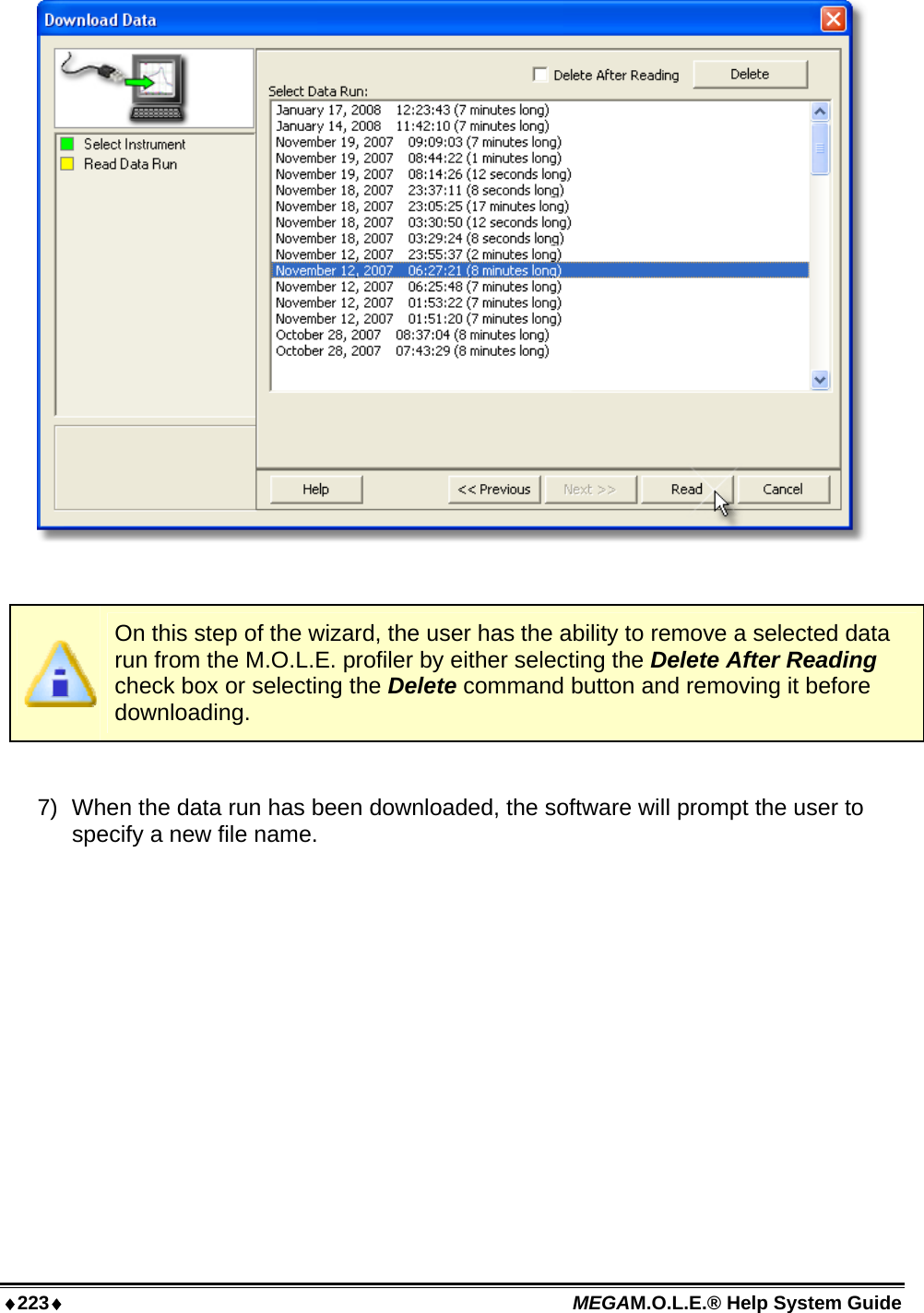 ♦223♦ MEGAM.O.L.E.® Help System Guide     On this step of the wizard, the user has the ability to remove a selected data run from the M.O.L.E. profiler by either selecting the Delete After Reading check box or selecting the Delete command button and removing it before downloading.  7)  When the data run has been downloaded, the software will prompt the user to specify a new file name. 