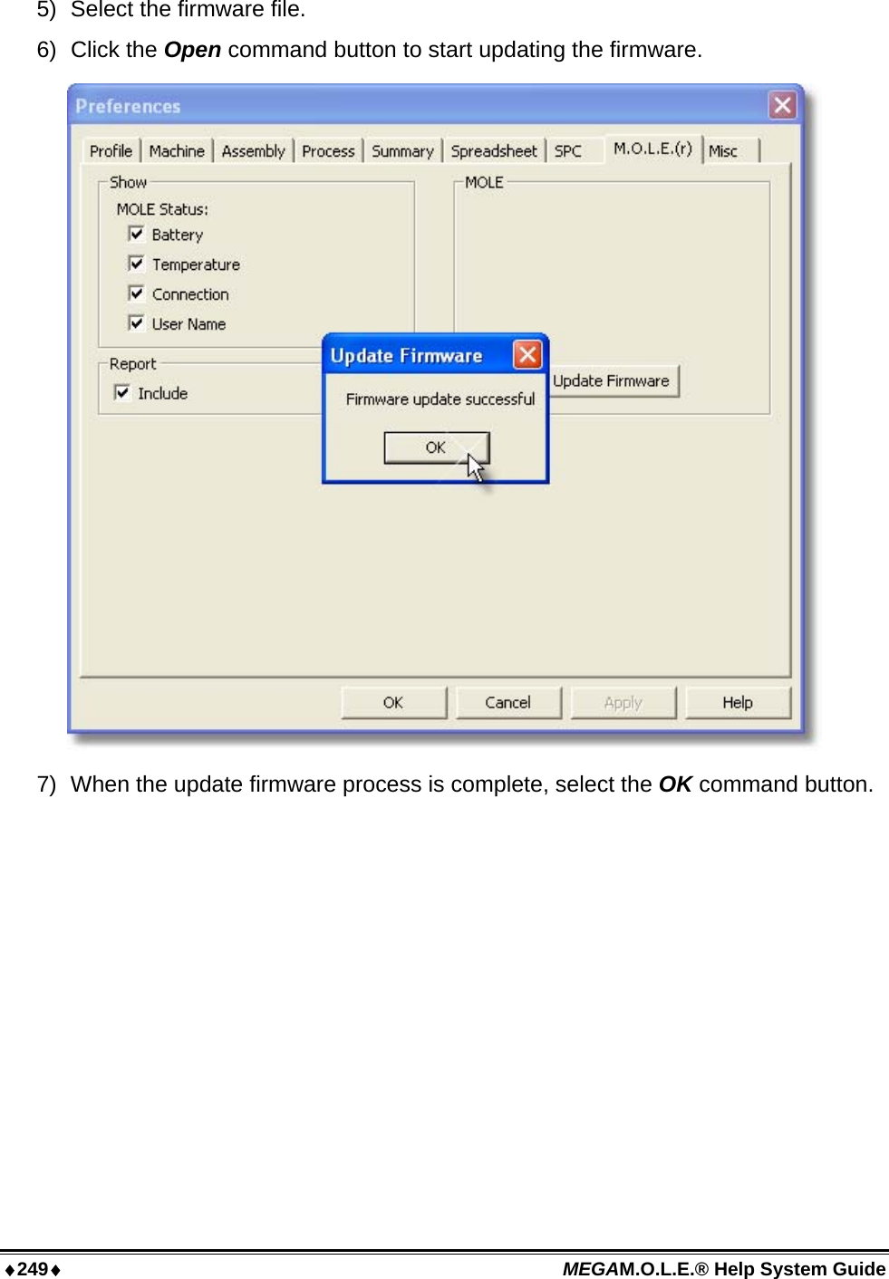 ♦249♦ MEGAM.O.L.E.® Help System Guide  5)  Select the firmware file. 6)  Click the Open command button to start updating the firmware.   7)  When the update firmware process is complete, select the OK command button.  