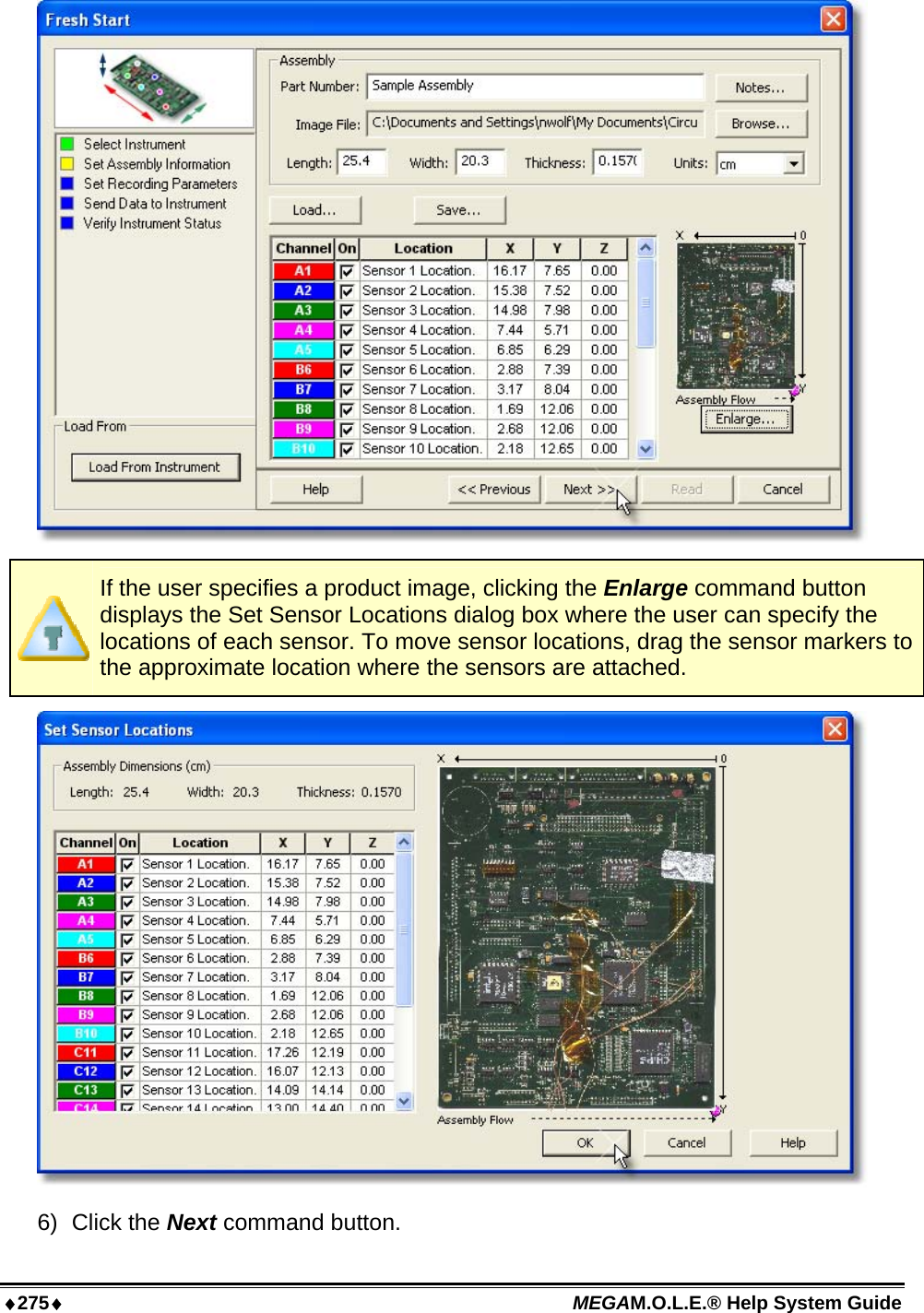 ♦275♦ MEGAM.O.L.E.® Help System Guide    If the user specifies a product image, clicking the Enlarge command button displays the Set Sensor Locations dialog box where the user can specify the locations of each sensor. To move sensor locations, drag the sensor markers to the approximate location where the sensors are attached.  6) Click the Next command button. 