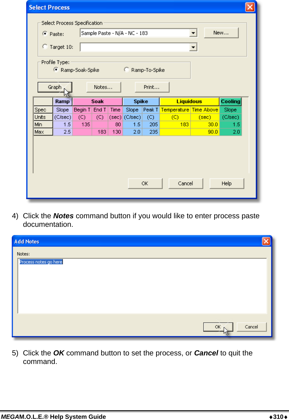 MEGAM.O.L.E.® Help System Guide  ♦310♦  4) Click the Notes command button if you would like to enter process paste documentation.  5) Click the OK command button to set the process, or Cancel to quit the command. 