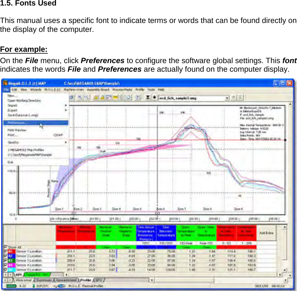       1.5. Fonts Used  This manual uses a specific font to indicate terms or words that can be found directly on the display of the computer.  For example: On the File menu, click Preferences to configure the software global settings. This font indicates the words File and Preferences are actually found on the computer display.     