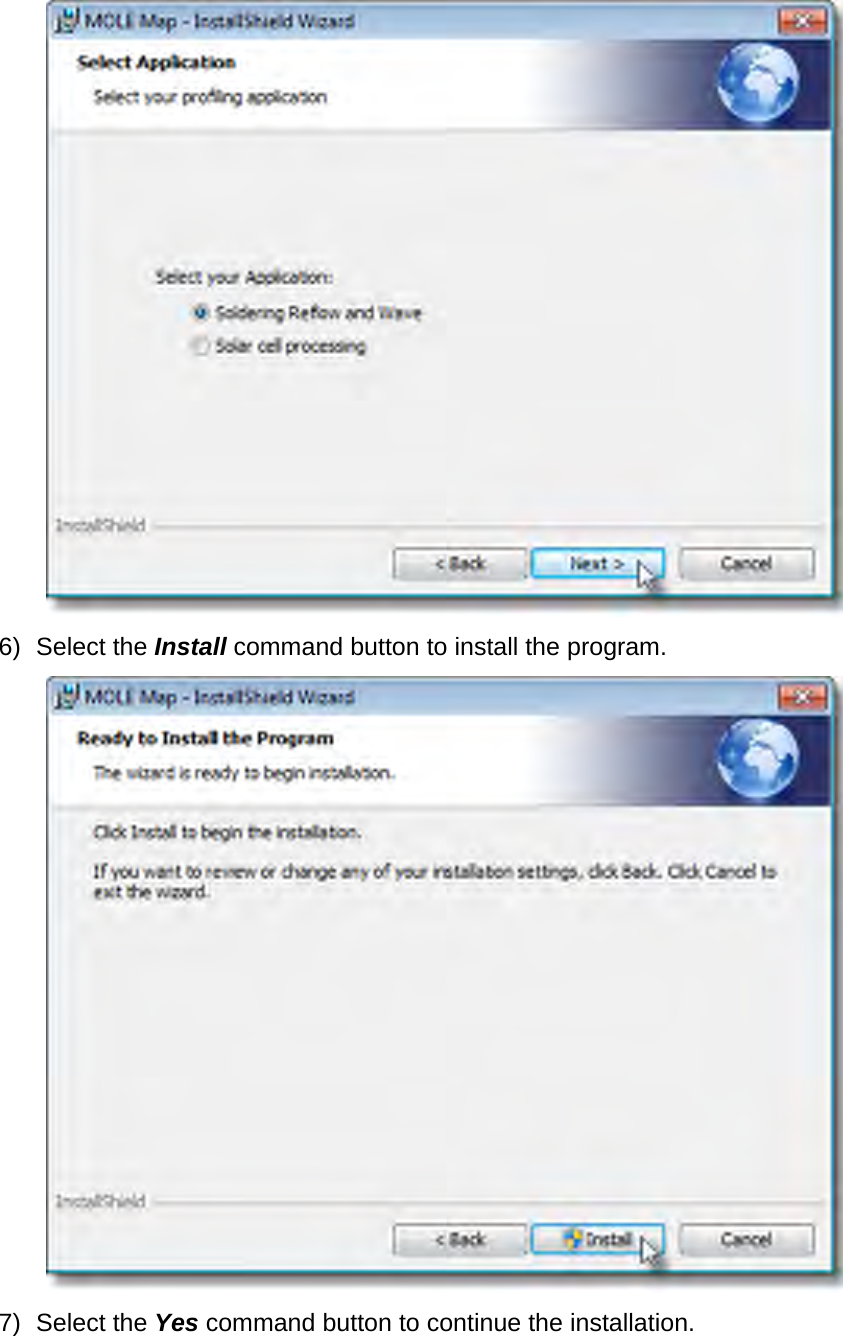        6) Select the Install command button to install the program.  7) Select the Yes command button to continue the installation. 