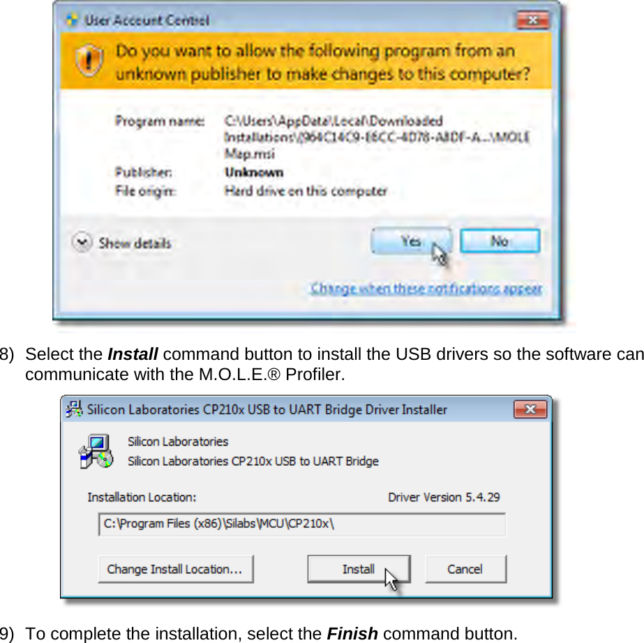        8) Select the Install command button to install the USB drivers so the software can communicate with the M.O.L.E.® Profiler.  9) To complete the installation, select the Finish command button. 