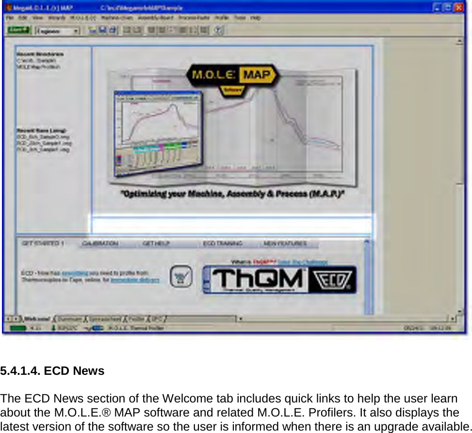         5.4.1.4. ECD News  The ECD News section of the Welcome tab includes quick links to help the user learn about the M.O.L.E.® MAP software and related M.O.L.E. Profilers. It also displays the latest version of the software so the user is informed when there is an upgrade available. 