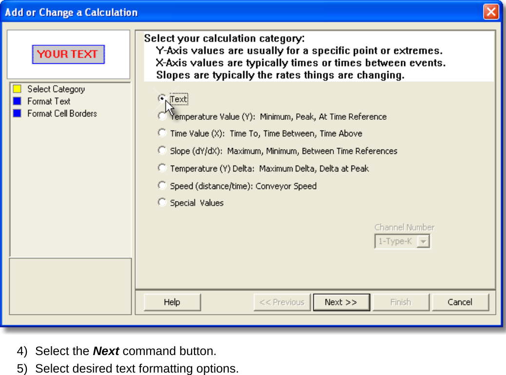        4) Select the Next command button. 5) Select desired text formatting options. 