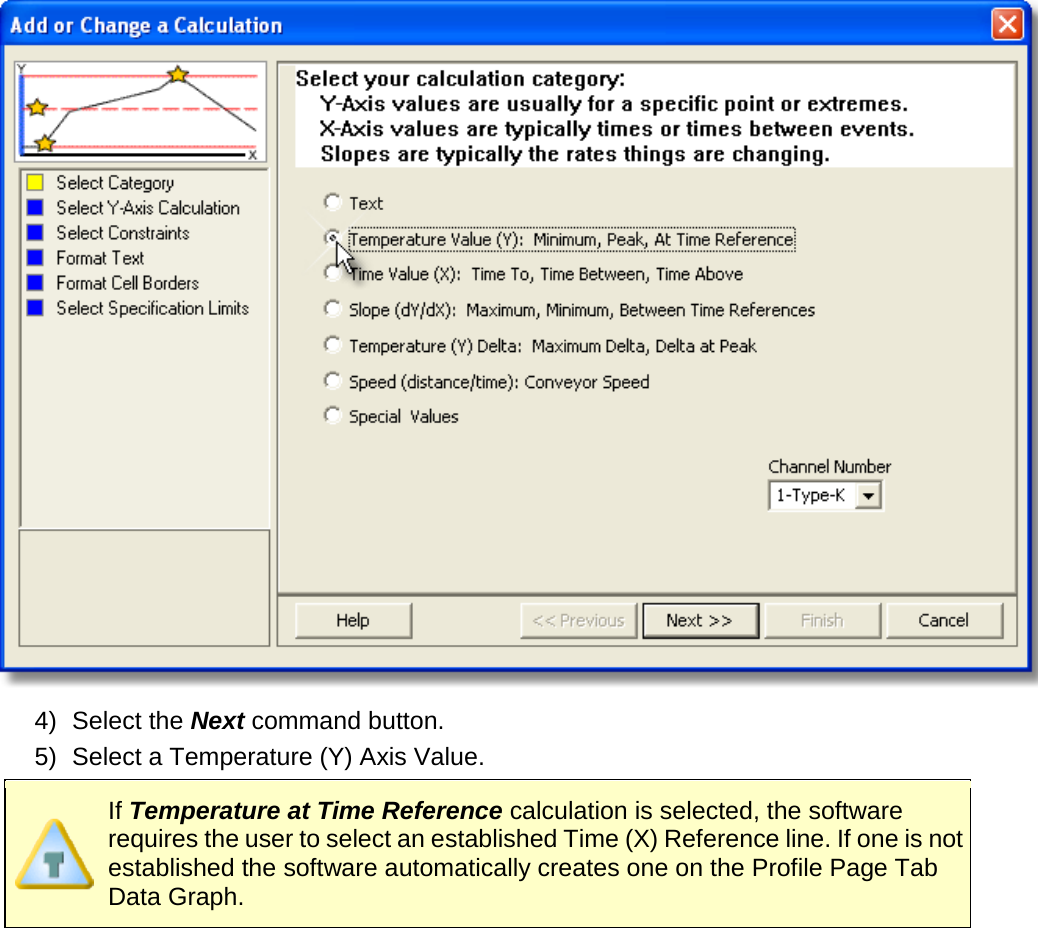        4) Select the Next command button. 5) Select a Temperature (Y) Axis Value.  If Temperature at Time Reference calculation is selected, the software requires the user to select an established Time (X) Reference line. If one is not established the software automatically creates one on the Profile Page Tab Data Graph. 