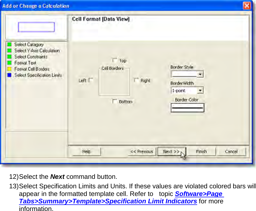        12) Select the Next command button. 13) Select Specification Limits and Units. If these values are violated colored bars will appear in the formatted template cell. Refer to    topic Software&gt;Page Tabs&gt;Summary&gt;Template&gt;Specification Limit Indicators for more information. 