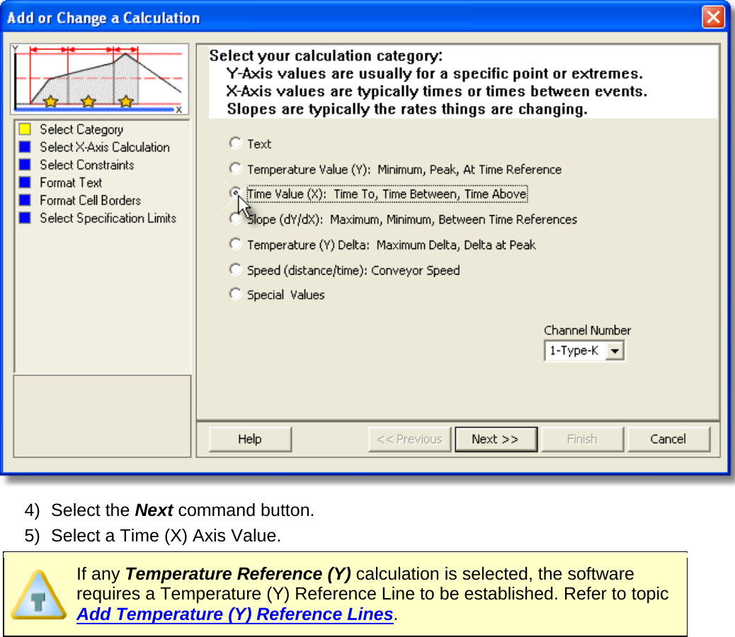        4) Select the Next command button. 5) Select a Time (X) Axis Value.  If any Temperature Reference (Y) calculation is selected, the software requires a Temperature (Y) Reference Line to be established. Refer to topic Add Temperature (Y) Reference Lines.   