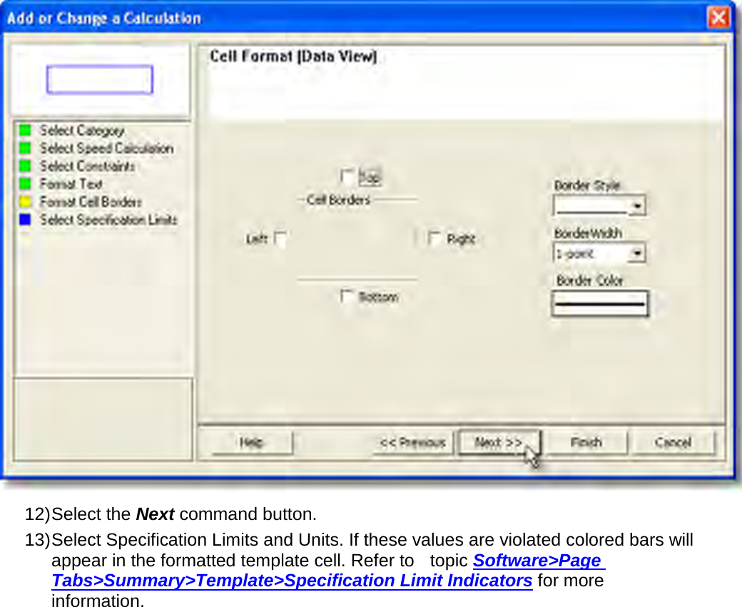        12) Select the Next command button. 13) Select Specification Limits and Units. If these values are violated colored bars will appear in the formatted template cell. Refer to  topic Software&gt;Page Tabs&gt;Summary&gt;Template&gt;Specification Limit Indicators for more information. 