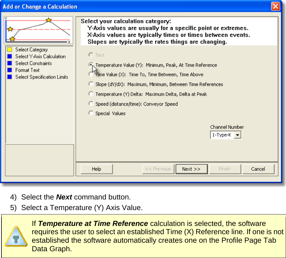        4) Select the Next command button. 5) Select a Temperature (Y) Axis Value.  If Temperature at Time Reference calculation is selected, the software requires the user to select an established Time (X) Reference line. If one is not established the software automatically creates one on the Profile Page Tab Data Graph. 