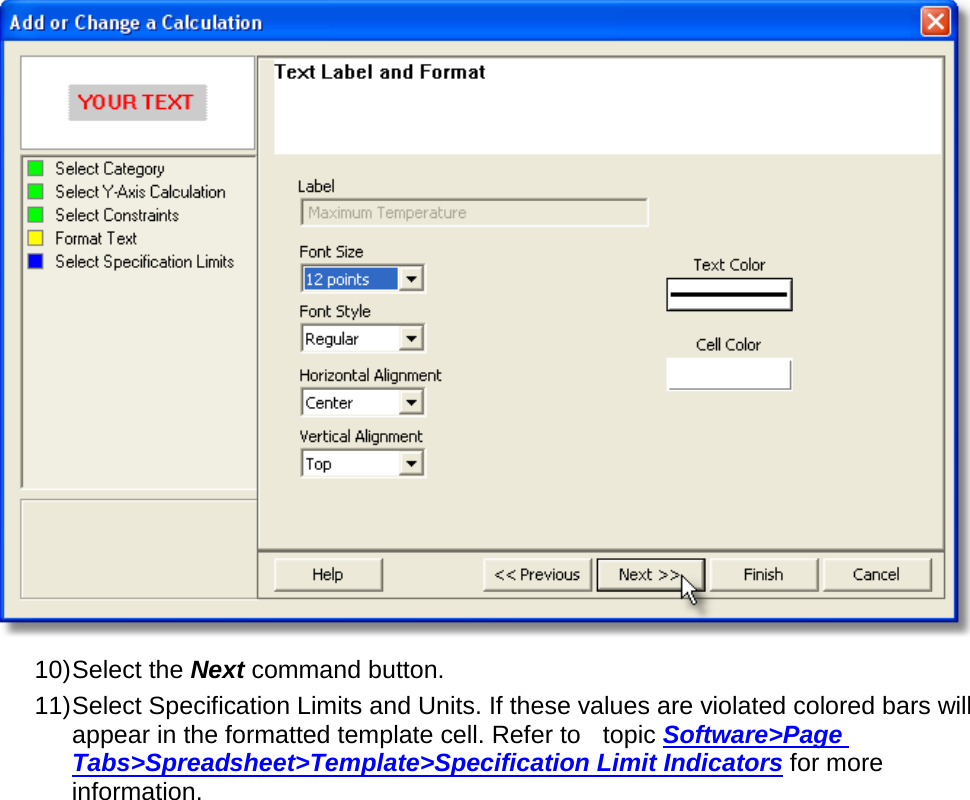        10) Select the Next command button. 11) Select Specification Limits and Units. If these values are violated colored bars will appear in the formatted template cell. Refer to    topic Software&gt;Page Tabs&gt;Spreadsheet&gt;Template&gt;Specification Limit Indicators for more information. 