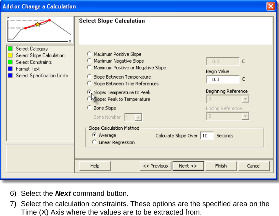        6) Select the Next command button. 7) Select the calculation constraints. These options are the specified area on the Time (X) Axis where the values are to be extracted from. 