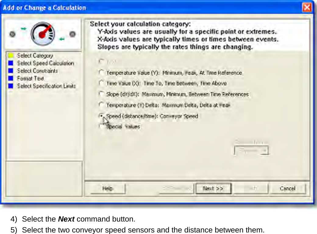        4) Select the Next command button. 5) Select the two conveyor speed sensors and the distance between them. 