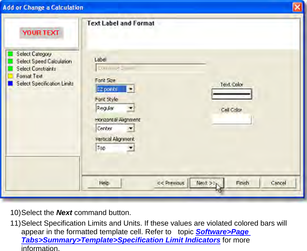        10) Select the Next command button. 11) Select Specification Limits and Units. If these values are violated colored bars will appear in the formatted template cell. Refer to    topic Software&gt;Page Tabs&gt;Summary&gt;Template&gt;Specification Limit Indicators for more information. 