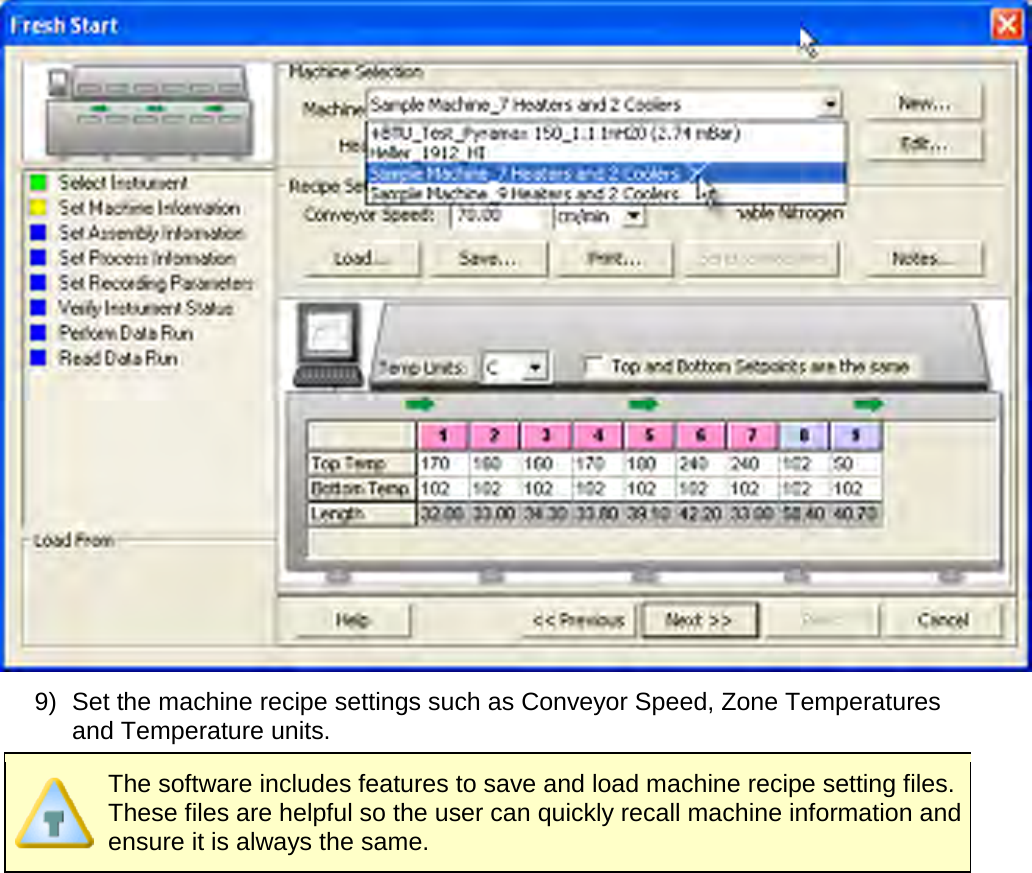        9) Set the machine recipe settings such as Conveyor Speed, Zone Temperatures and Temperature units.  The software includes features to save and load machine recipe setting files. These files are helpful so the user can quickly recall machine information and ensure it is always the same. 