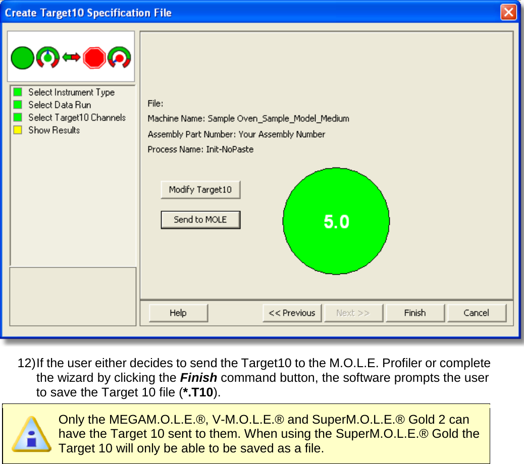        12) If the user either decides to send the Target10 to the M.O.L.E. Profiler or complete the wizard by clicking the Finish command button, the software prompts the user to save the Target 10 file (*.T10).  Only the MEGAM.O.L.E.®, V-M.O.L.E.® and SuperM.O.L.E.® Gold 2 can have the Target 10 sent to them. When using the SuperM.O.L.E.® Gold the Target 10 will only be able to be saved as a file. 