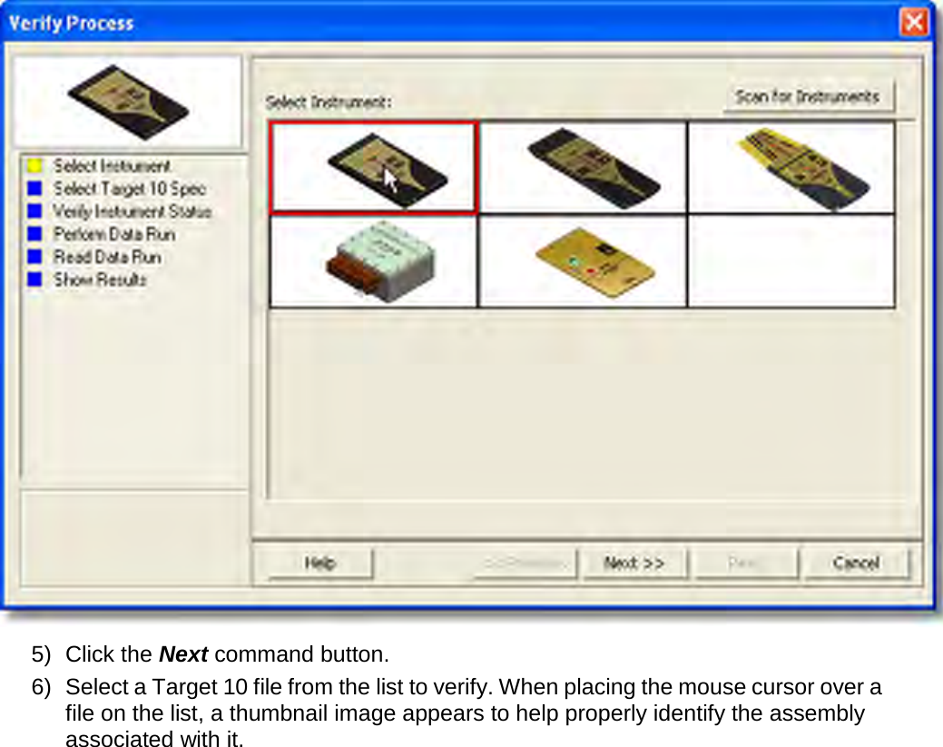        5) Click the Next command button. 6) Select a Target 10 file from the list to verify. When placing the mouse cursor over a file on the list, a thumbnail image appears to help properly identify the assembly associated with it. 