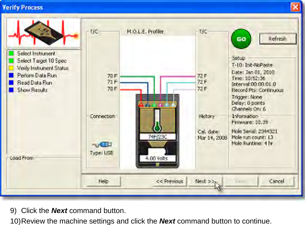        9) Click the Next command button. 10) Review the machine settings and click the Next command button to continue. 