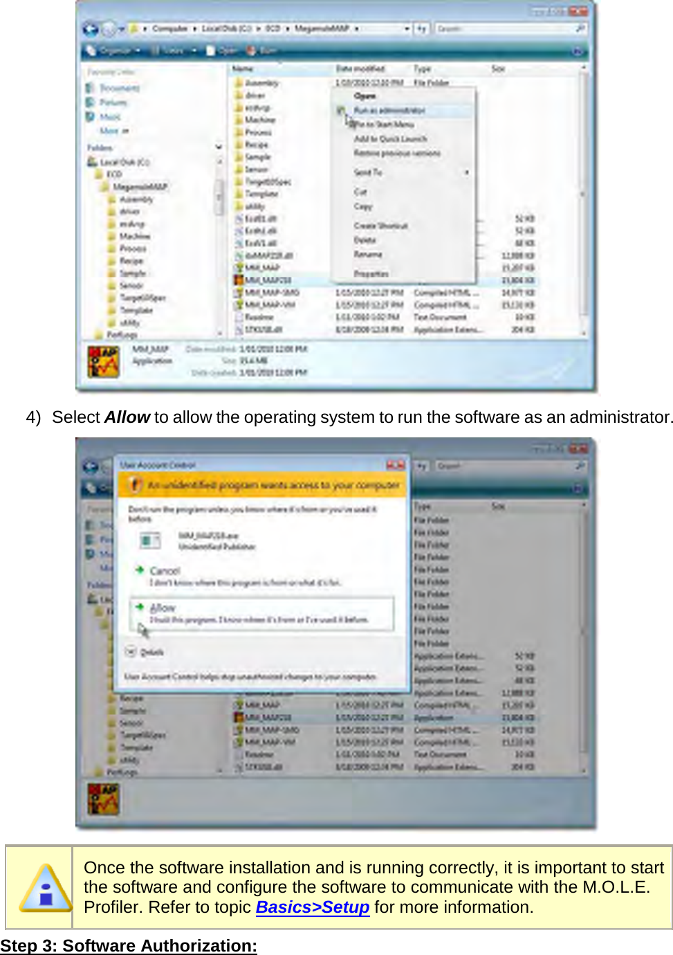        4) Select Allow to allow the operating system to run the software as an administrator.   Once the software installation and is running correctly, it is important to start the software and configure the software to communicate with the M.O.L.E. Profiler. Refer to topic Basics&gt;Setup for more information. Step 3: Software Authorization: 