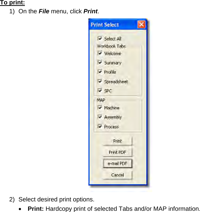       To print: 1) On the File menu, click Print.  2) Select desired print options. •  Print: Hardcopy print of selected Tabs and/or MAP information. 