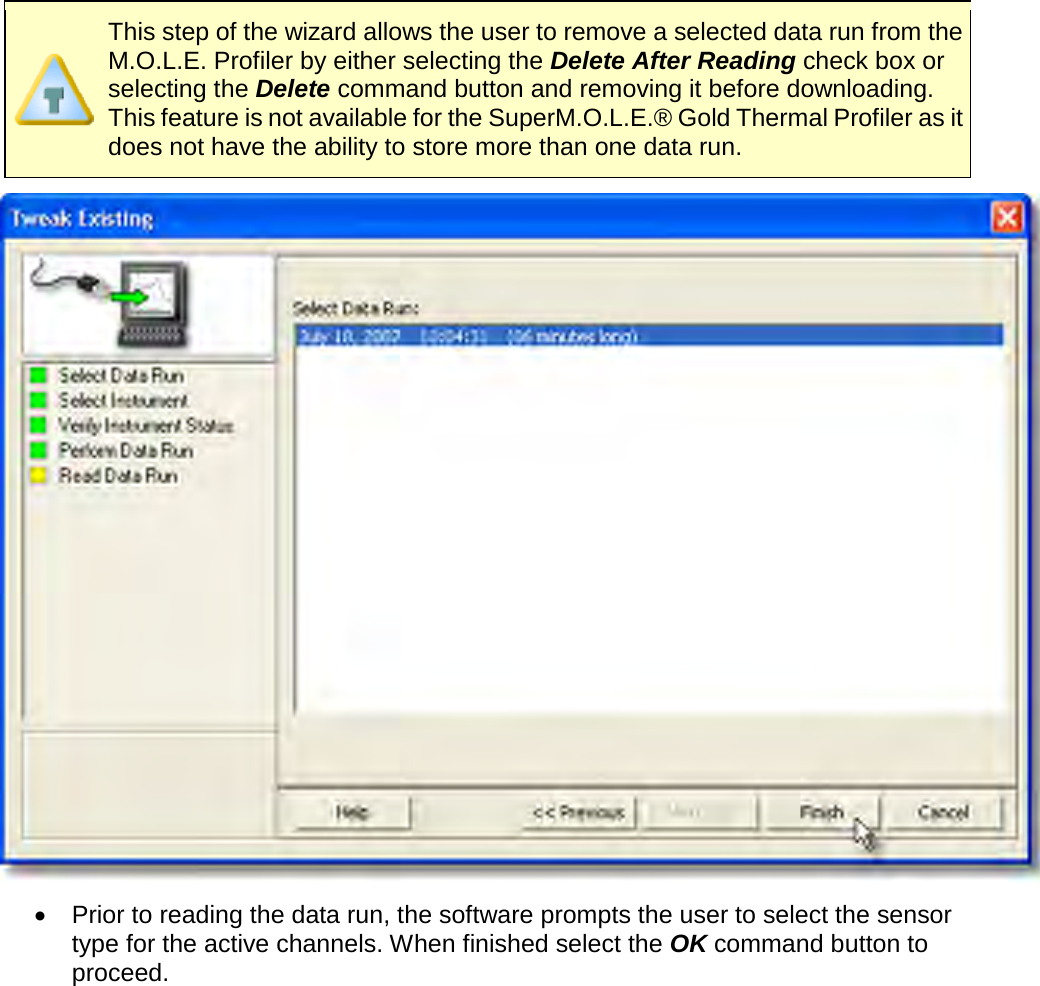        This step of the wizard allows the user to remove a selected data run from the M.O.L.E. Profiler by either selecting the Delete After Reading check box or selecting the Delete command button and removing it before downloading. This feature is not available for the SuperM.O.L.E.® Gold Thermal Profiler as it does not have the ability to store more than one data run.  •  Prior to reading the data run, the software prompts the user to select the sensor type for the active channels. When finished select the OK command button to proceed. 