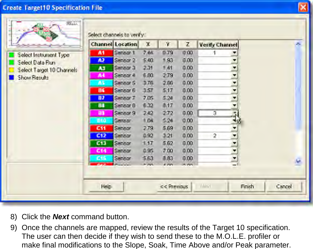        8) Click the Next command button. 9) Once the channels are mapped, review the results of the Target 10 specification. The user can then decide if they wish to send these to the M.O.L.E. profiler or make final modifications to the Slope, Soak, Time Above and/or Peak parameter. 