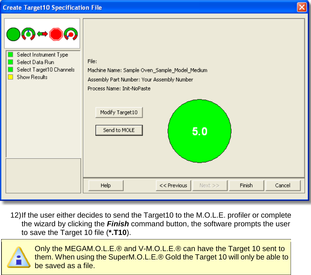        12) If the user either decides to send the Target10 to the M.O.L.E. profiler or complete the wizard by clicking the Finish command button, the software prompts the user to save the Target 10 file (*.T10).  Only the MEGAM.O.L.E.® and V-M.O.L.E.® can have the Target 10 sent to them. When using the SuperM.O.L.E.® Gold the Target 10 will only be able to be saved as a file. 