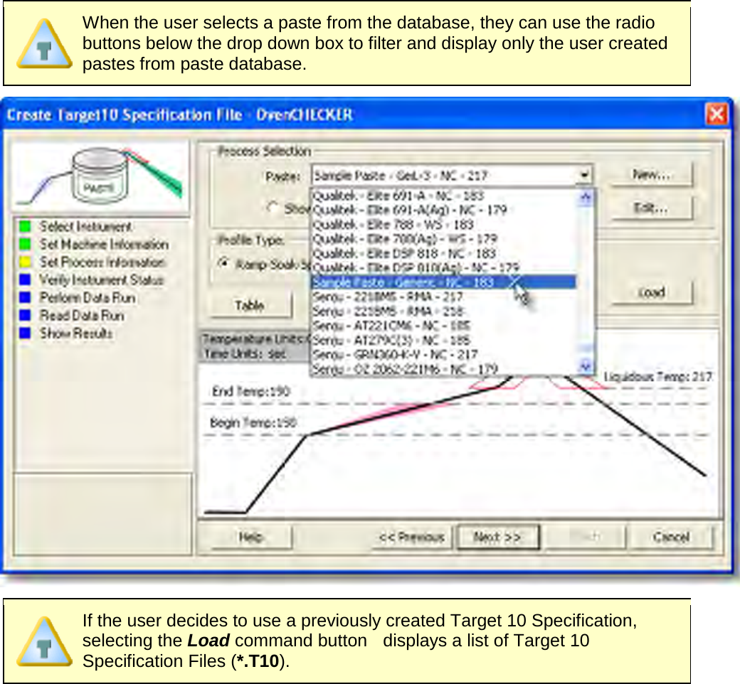        When the user selects a paste from the database, they can use the radio buttons below the drop down box to filter and display only the user created pastes from paste database.   If the user decides to use a previously created Target 10 Specification, selecting the Load command button   displays a list of Target 10 Specification Files (*.T10). 