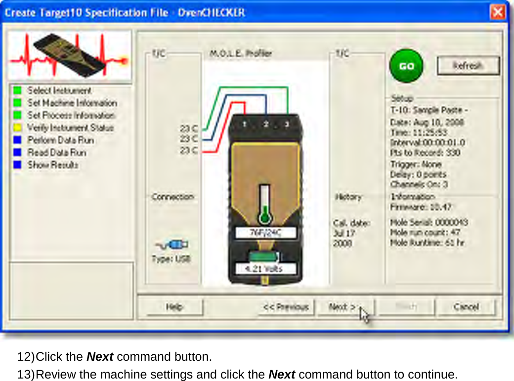        12) Click the Next command button. 13) Review the machine settings and click the Next command button to continue. 