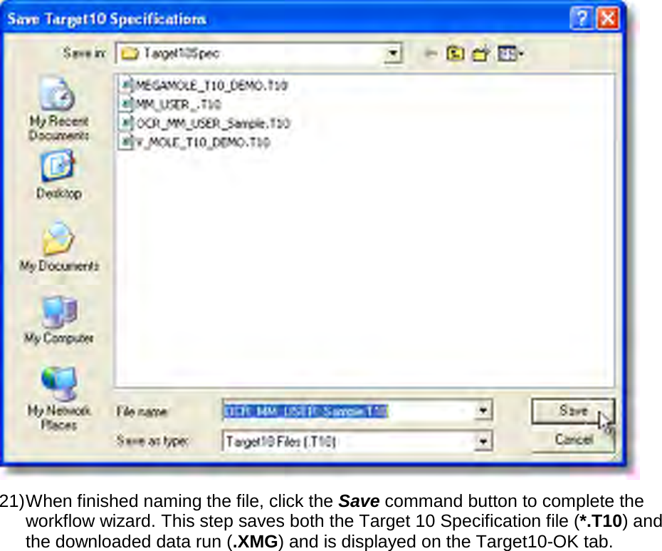        21) When finished naming the file, click the Save command button to complete the workflow wizard. This step saves both the Target 10 Specification file (*.T10) and the downloaded data run (.XMG) and is displayed on the Target10-OK tab. 