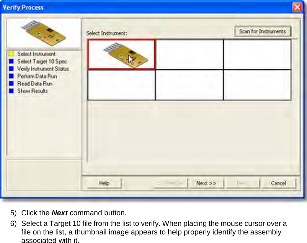        5) Click the Next command button. 6) Select a Target 10 file from the list to verify. When placing the mouse cursor over a file on the list, a thumbnail image appears to help properly identify the assembly associated with it. 