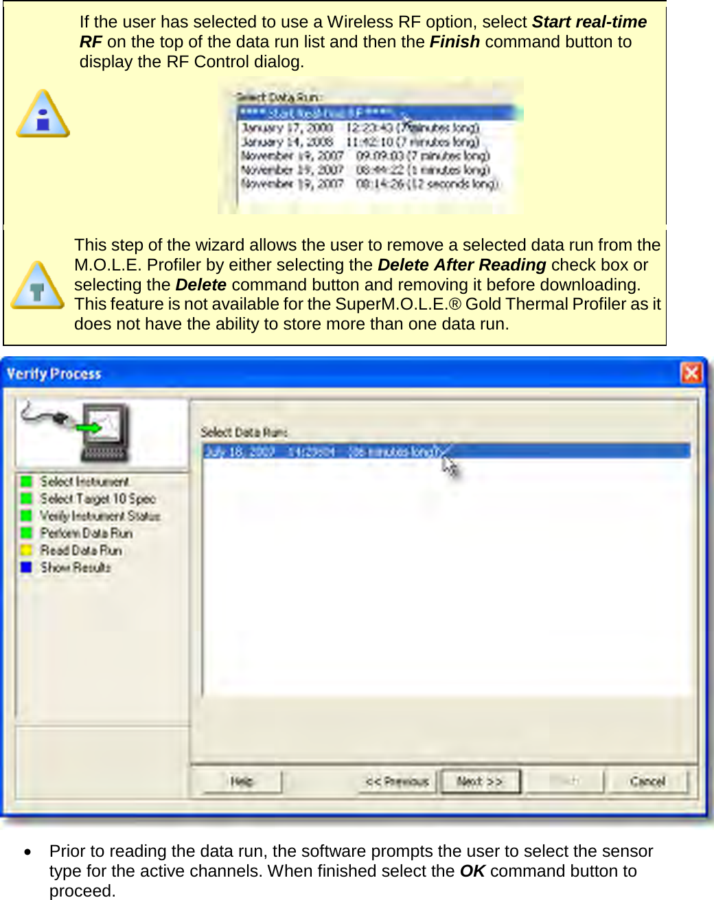        If the user has selected to use a Wireless RF option, select Start real-time RF on the top of the data run list and then the Finish command button to display the RF Control dialog.   This step of the wizard allows the user to remove a selected data run from the M.O.L.E. Profiler by either selecting the Delete After Reading check box or selecting the Delete command button and removing it before downloading. This feature is not available for the SuperM.O.L.E.® Gold Thermal Profiler as it does not have the ability to store more than one data run.  •  Prior to reading the data run, the software prompts the user to select the sensor type for the active channels. When finished select the OK command button to proceed. 