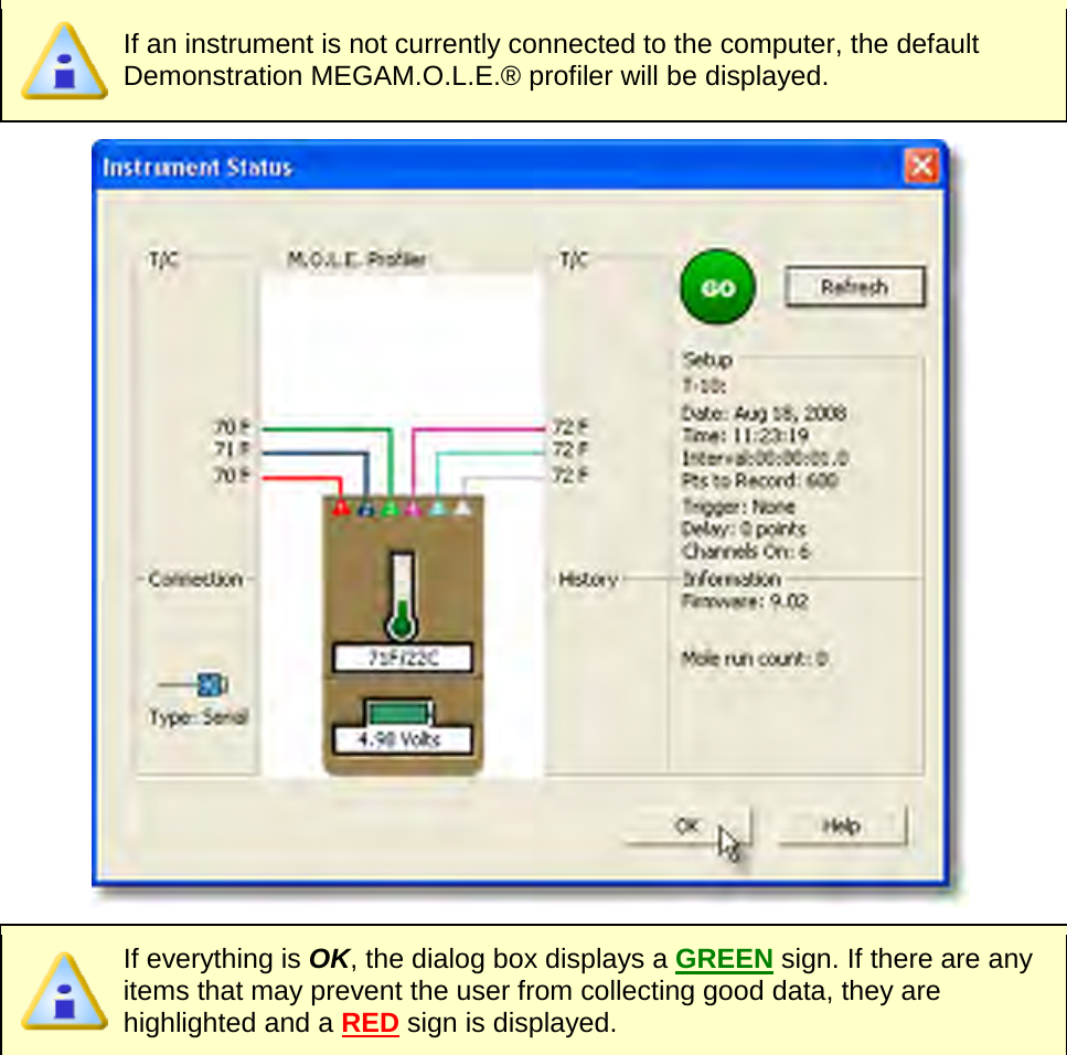        If an instrument is not currently connected to the computer, the default Demonstration MEGAM.O.L.E.® profiler will be displayed.   If everything is OK, the dialog box displays a GREEN sign. If there are any items that may prevent the user from collecting good data, they are highlighted and a RED sign is displayed. 