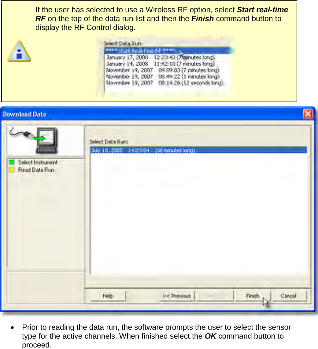        If the user has selected to use a Wireless RF option, select Start real-time RF on the top of the data run list and then the Finish command button to display the RF Control dialog.   •  Prior to reading the data run, the software prompts the user to select the sensor type for the active channels. When finished select the OK command button to proceed. 