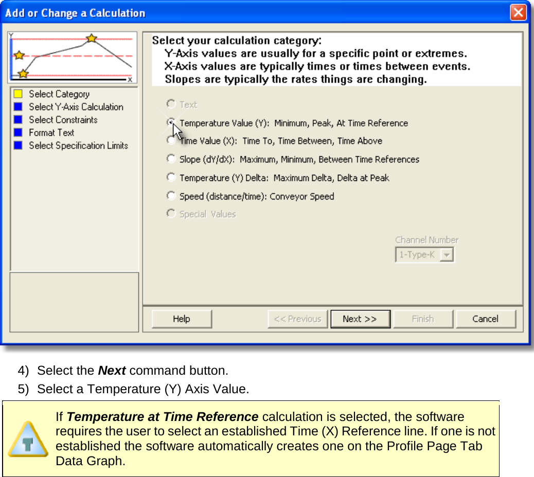        4) Select the Next command button. 5) Select a Temperature (Y) Axis Value.  If Temperature at Time Reference calculation is selected, the software requires the user to select an established Time (X) Reference line. If one is not established the software automatically creates one on the Profile Page Tab Data Graph. 