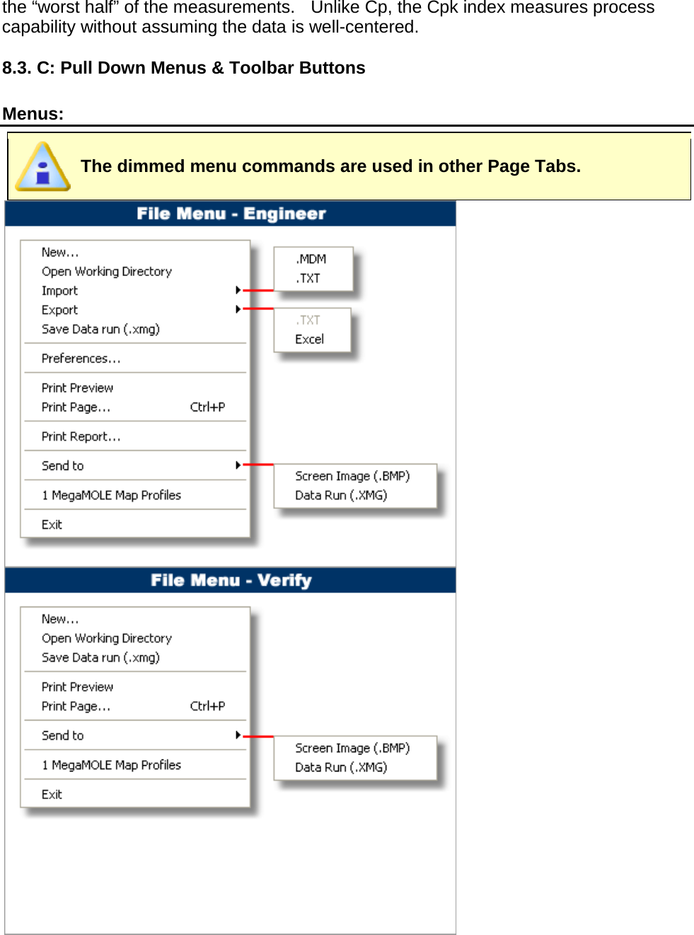       the “worst half” of the measurements.    Unlike Cp, the Cpk index measures process capability without assuming the data is well-centered.  8.3. C: Pull Down Menus &amp; Toolbar Buttons  Menus:  The dimmed menu commands are used in other Page Tabs.  