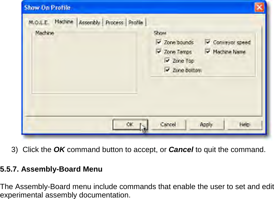        3) Click the OK command button to accept, or Cancel to quit the command.  5.5.7. Assembly-Board Menu  The Assembly-Board menu include commands that enable the user to set and edit experimental assembly documentation. 