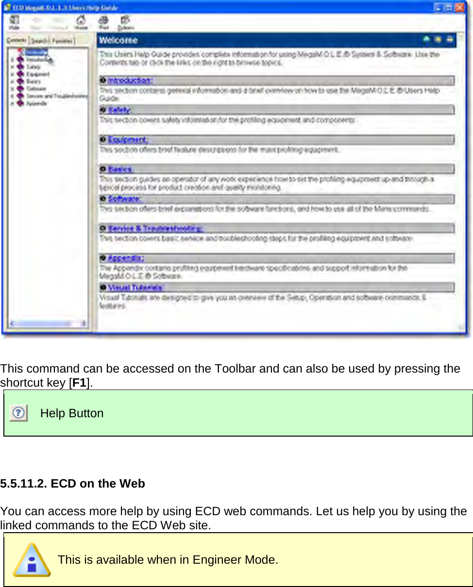         This command can be accessed on the Toolbar and can also be used by pressing the shortcut key [F1].  Help Button   5.5.11.2. ECD on the Web  You can access more help by using ECD web commands. Let us help you by using the linked commands to the ECD Web site.  This is available when in Engineer Mode. 