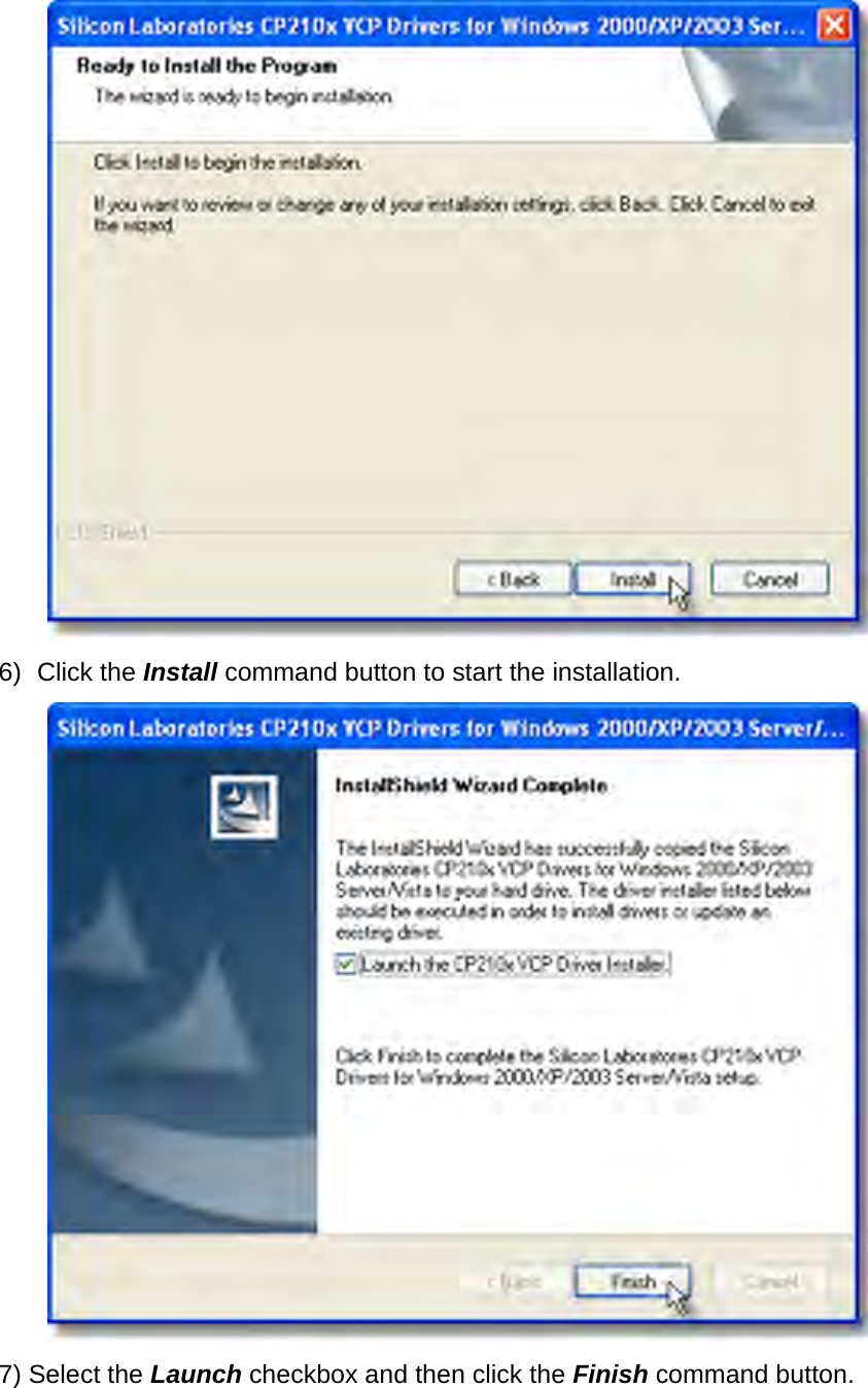        6) Click the Install command button to start the installation.  7) Select the Launch checkbox and then click the Finish command button. 