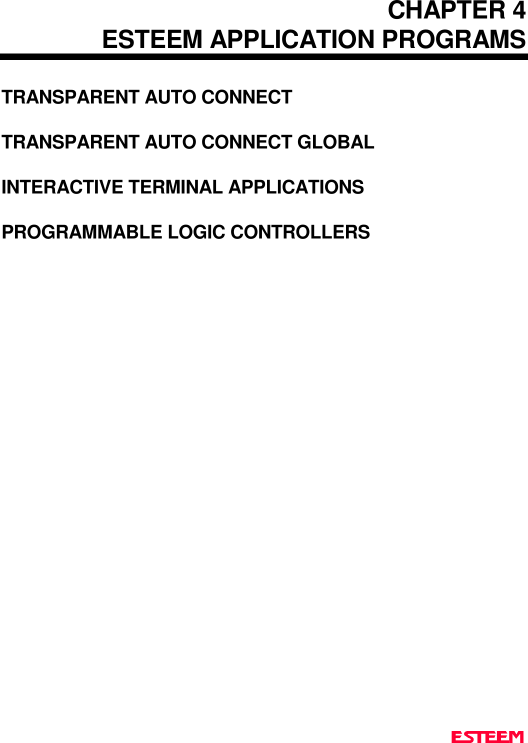 CHAPTER 4ESTEEM APPLICATION PROGRAMSTRANSPARENT AUTO CONNECTTRANSPARENT AUTO CONNECT GLOBALINTERACTIVE TERMINAL APPLICATIONSPROGRAMMABLE LOGIC CONTROLLERS