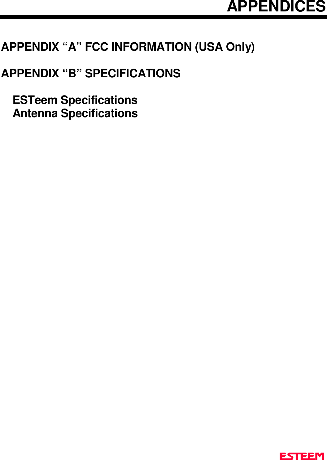 APPENDICESAPPENDIX “A” FCC INFORMATION (USA Only)APPENDIX “B” SPECIFICATIONSESTeem SpecificationsAntenna Specifications
