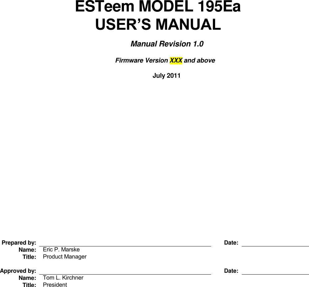         ESTeem MODEL 195Ea USER’S MANUAL  Manual Revision 1.0        Firmware Version XXX and above  July 2011                   Prepared by:   Date:  Name: Eric P. Marske    Title: Product Manager         Approved by:   Date:  Name: Tom L. Kirchner    Title: President    
