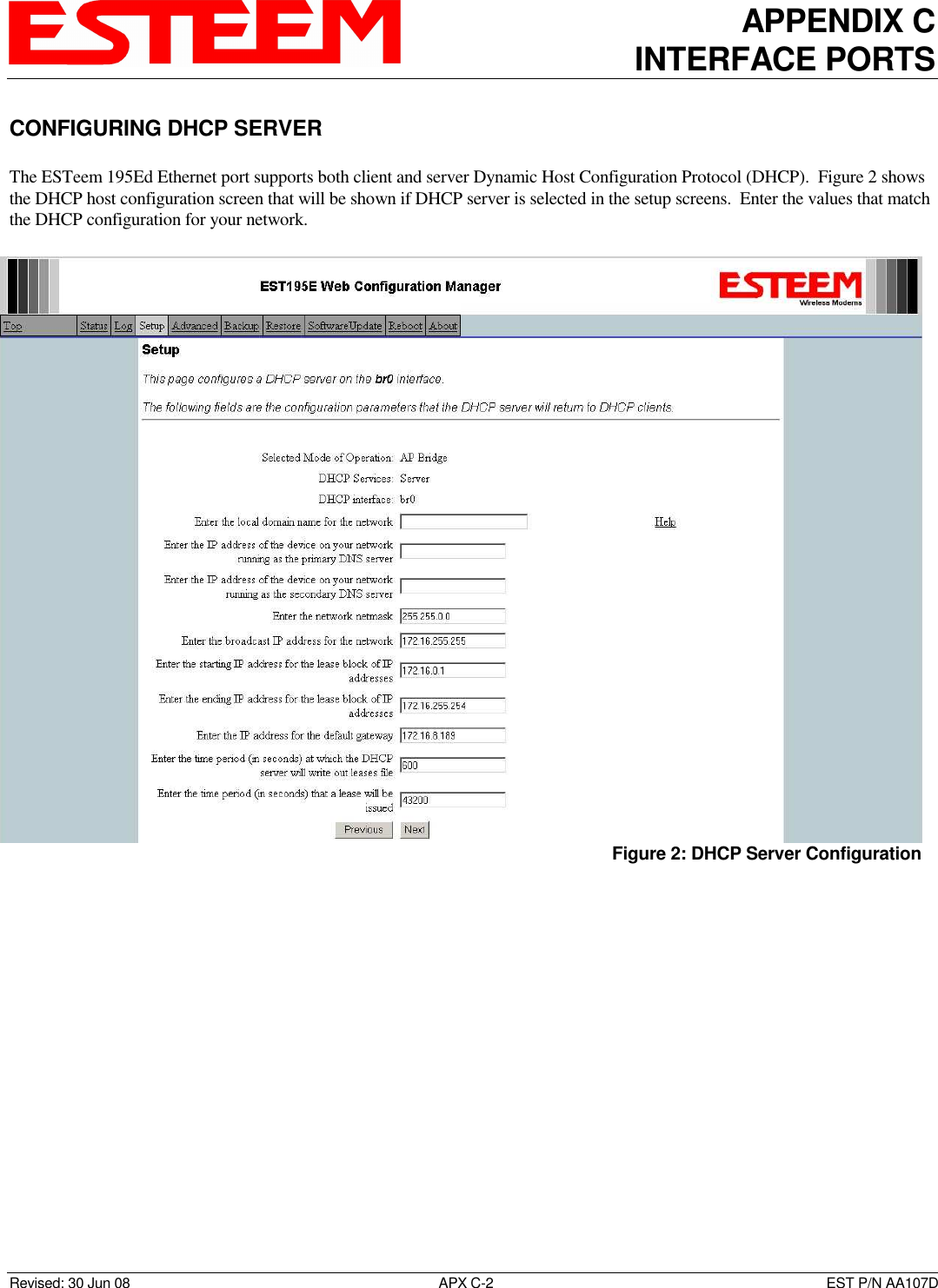 APPENDIX C INTERFACE PORTS   Revised: 30 Jun 08  APX C-2  EST P/N AA107D CONFIGURING DHCP SERVER  The ESTeem 195Ed Ethernet port supports both client and server Dynamic Host Configuration Protocol (DHCP).  Figure 2 shows the DHCP host configuration screen that will be shown if DHCP server is selected in the setup screens.  Enter the values that match the DHCP configuration for your network. Figure 2: DHCP Server Configuration 