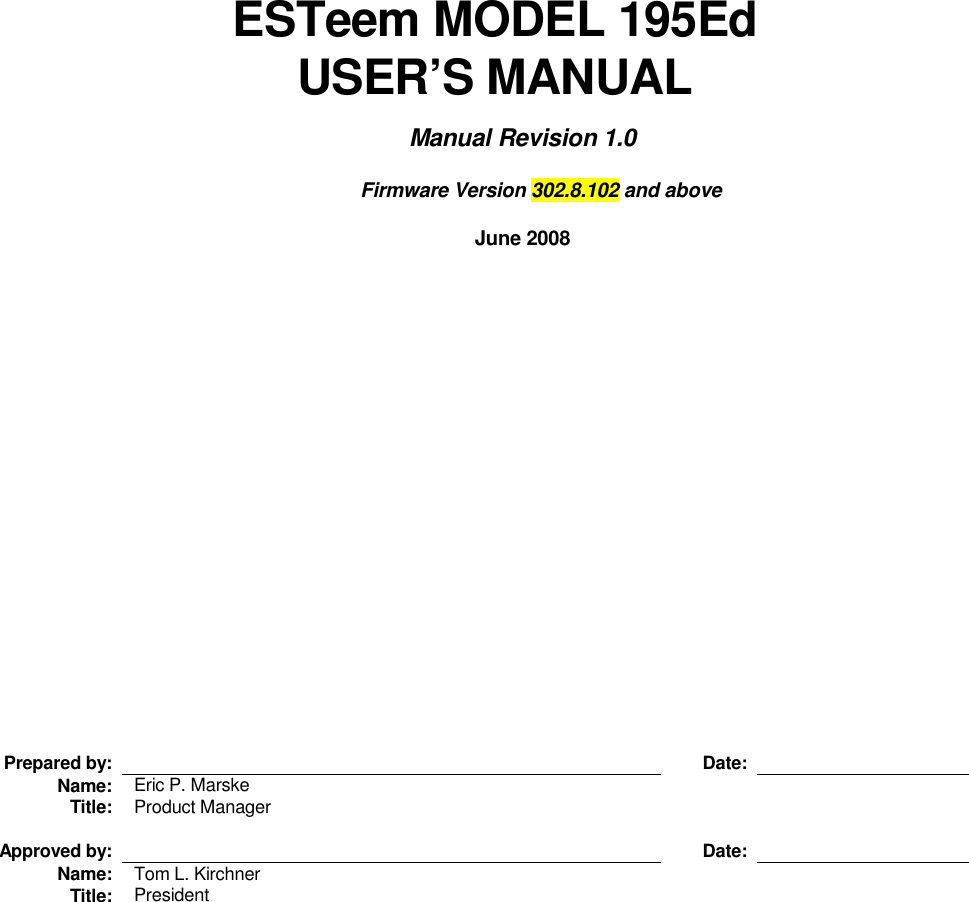         ESTeem MODEL 195Ed USER’S MANUAL  Manual Revision 1.0        Firmware Version 302.8.102 and above  June 2008                   Prepared by:      Date:   Name:  Eric P. Marske      Title:  Product Manager              Approved by:      Date:   Name:  Tom L. Kirchner      Title:  President      
