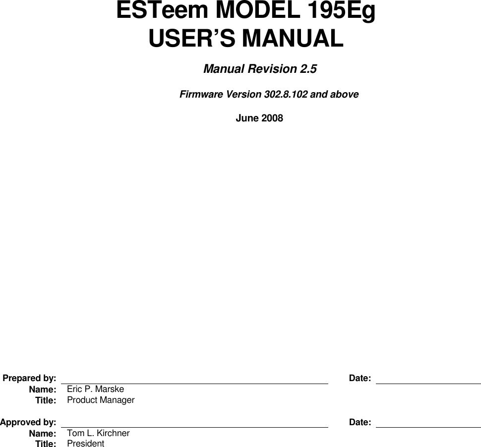         ESTeem MODEL 195Eg USER’S MANUAL  Manual Revision 2.5        Firmware Version 302.8.102 and above  June 2008                   Prepared by:      Date:   Name:  Eric P. Marske      Title:  Product Manager              Approved by:      Date:   Name:  Tom L. Kirchner      Title:  President      