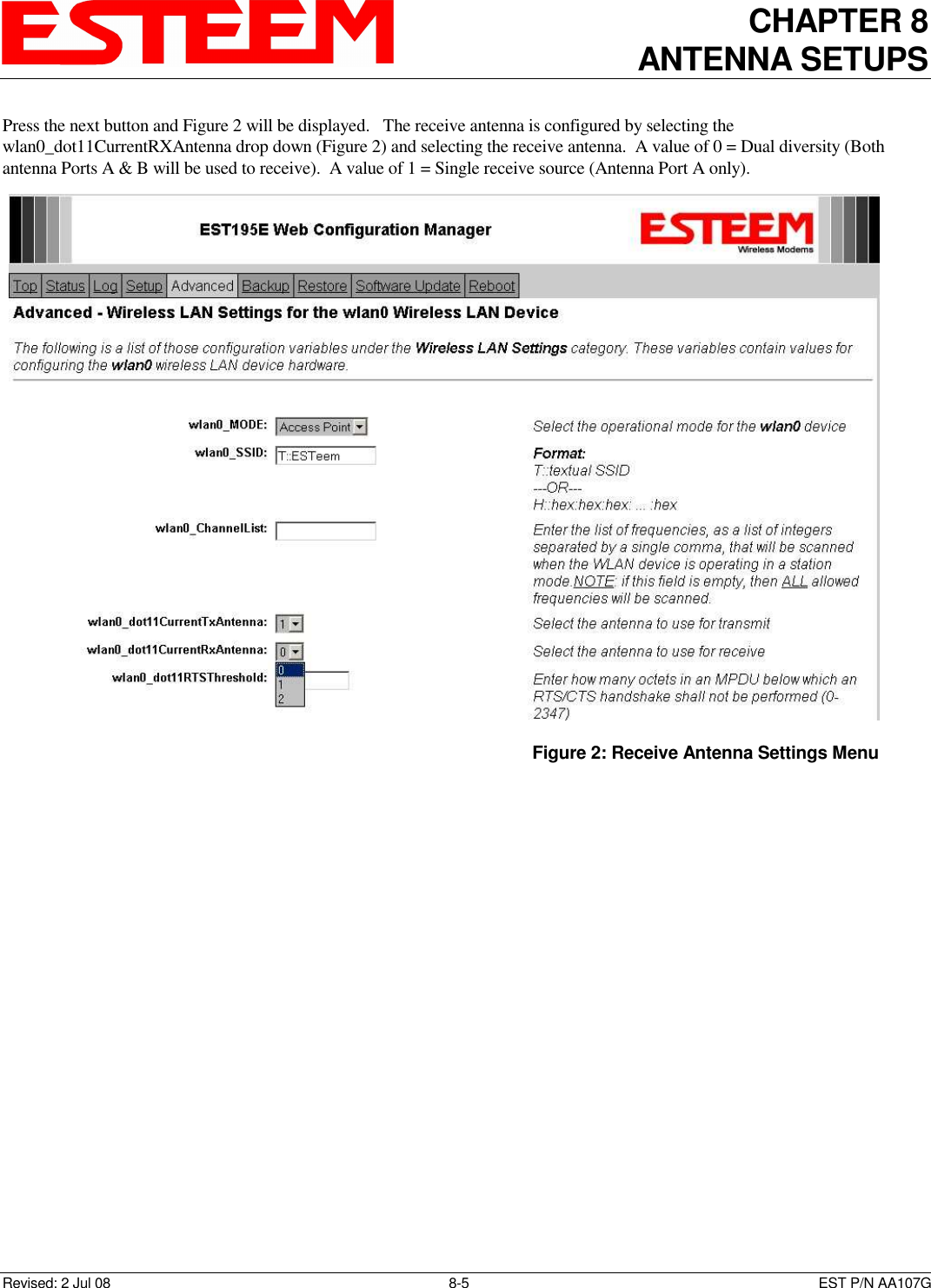 CHAPTER 8 ANTENNA SETUPS    Revised: 2 Jul 08  8-5   EST P/N AA107G Press the next button and Figure 2 will be displayed.   The receive antenna is configured by selecting the wlan0_dot11CurrentRXAntenna drop down (Figure 2) and selecting the receive antenna.  A value of 0 = Dual diversity (Both antenna Ports A &amp; B will be used to receive).  A value of 1 = Single receive source (Antenna Port A only).       Figure 2: Receive Antenna Settings Menu 