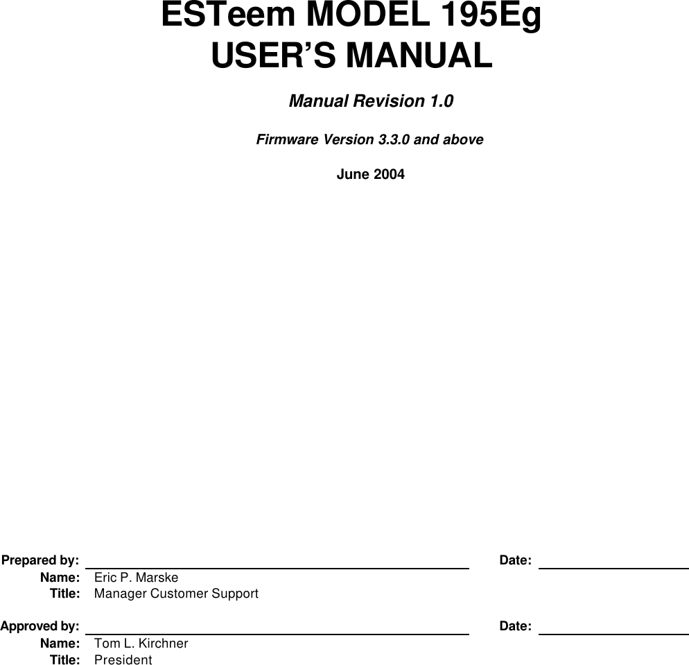 ESTeem MODEL 195EgUSER’S MANUALManual Revision 1.0Firmware Version 3.3.0 and aboveJune 2004Prepared by: Date:Name: Eric P. MarskeTitle: Manager Customer SupportApproved by: Date:Name: Tom L. KirchnerTitle: President