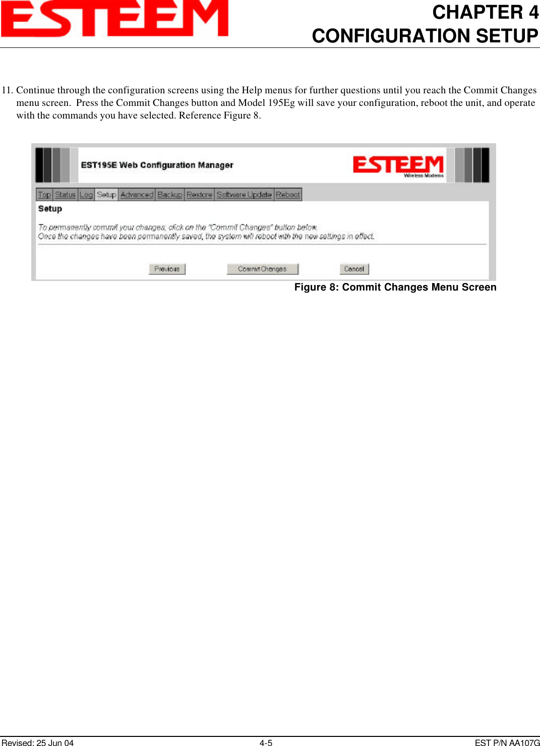 CHAPTER 4CONFIGURATION SETUPRevised: 25 Jun 04 4-5EST P/N AA107G11. Continue through the configuration screens using the Help menus for further questions until you reach the Commit Changesmenu screen.  Press the Commit Changes button and Model 195Eg will save your configuration, reboot the unit, and operatewith the commands you have selected. Reference Figure 8.Figure 8: Commit Changes Menu Screen